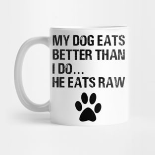 My dogs eats better than i do he eats raw dog paw Mug